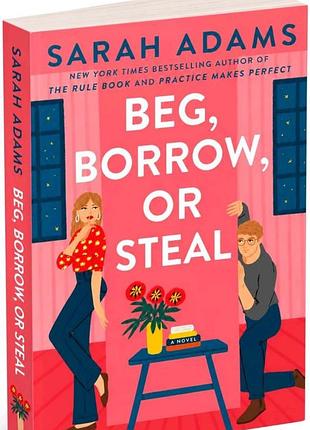 Beg, borrow, or steal — sarah adams (просити, позичати чи красти)