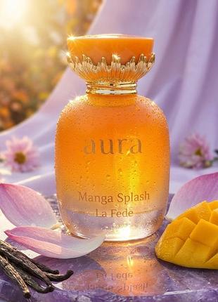 Оригінал la fede aura manga splash 100 мл у слюді парфумована вода арабські парфуми оае khadlaj манго ожина ірис ваніль