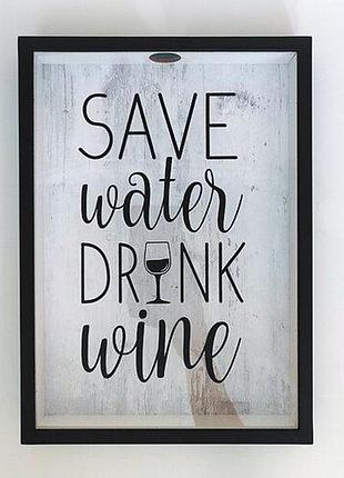 Скарбничка для винних корків save water drink wine