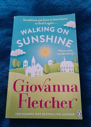 Книга «walking on sunshine» («йты по солнечному свету») британской авторки джованны флэтчер