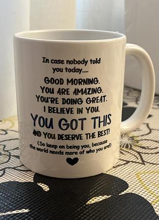 Керамічна чашка з мотиваційним написом англійською мовою: «in case nobody told you today… good morning. you are amazing. you're doing great. ..