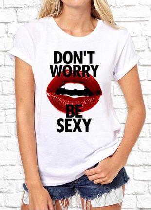 Женская футболка с принтом, swag "don't worry be sexy" push it