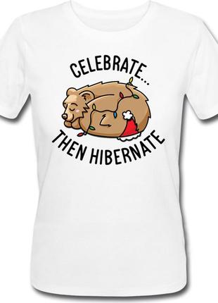 Женская новогодняя футболка celebrate... then hibernate (белая)1 фото