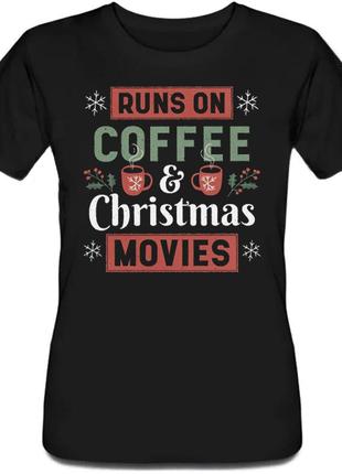 Женская новогодняя футболка "runs of coffee and christmas movie" (чёрная)