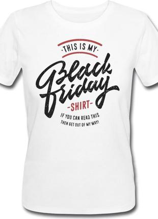 Женская футболка "this is my black friday shirt" (белая)