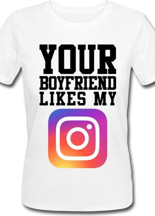 Женская футболка your boyfriend likes my instagram (белая)