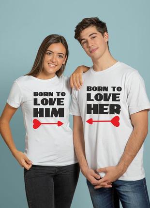 Парні футболки для двох з написами born to love him, born to love her, парні футболки прикольні