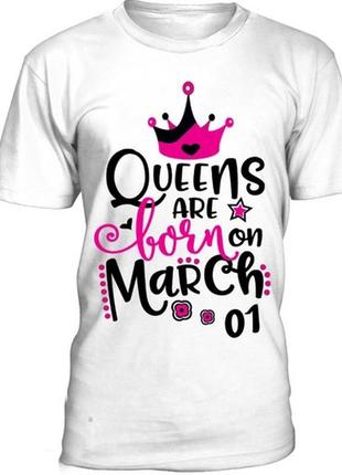 Женская футболка с принтом "queens are cborn on march 01" push it