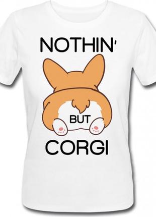 Женская футболка с принтом "nothin but corgi" push it