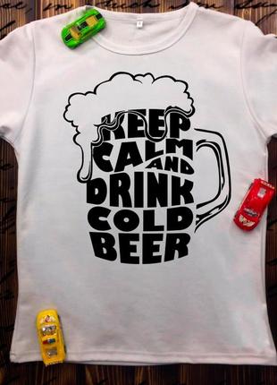 Футболка з принтом - ceep calm and drink cold beer!