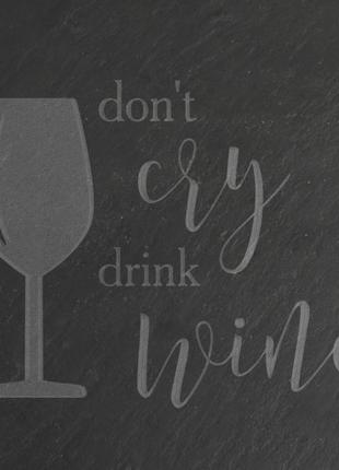 Досточка-сланец "don't cry drink wine" m2 фото