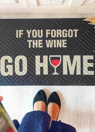 Дверний килимок if you forgot the wine go home, 1250521 фото