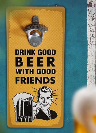 Настенная открывалка для бутылок дерево 32х15см  drink good beer with good friends