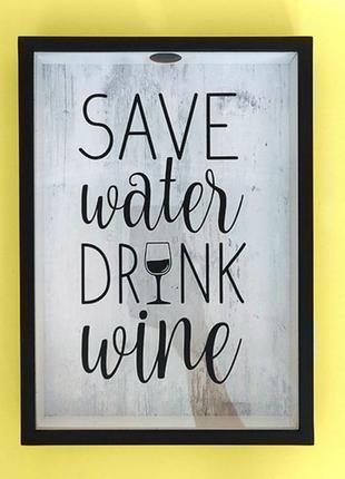 Скарбничка для винних пробок 31х22х4см save water drink wine