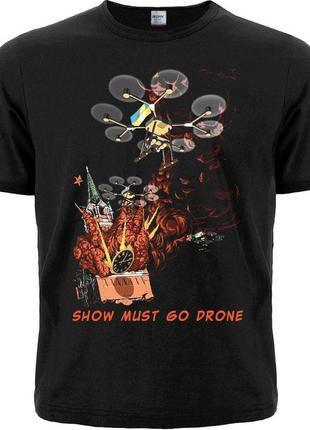 Футболка show must go drone