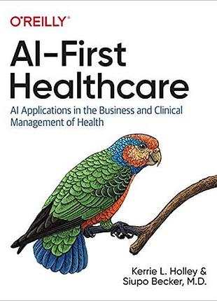 Ai-first healthcare: ai applications in the business and clinical management of health, kerrie l.