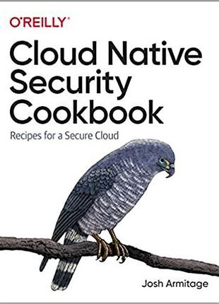 Cloud native security cookbook: recipes for a secure cloud, josh armitage