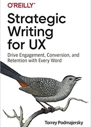 Strategic writing for ux: drive engagement, conversion, and retention with every word, torrey podmajersky