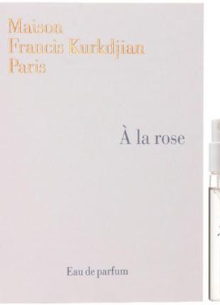 Парфюмированная вода maison francis kurkdjian a la rose пробник 2 мл (3700559602768)