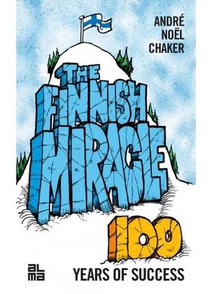 Книга на англійській andre noel chaker - the finnish miracle. 100 years of success