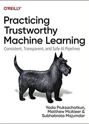 Practicing trustworthy machine learning: consistent, transparent, and fair ai pipelines, yada
