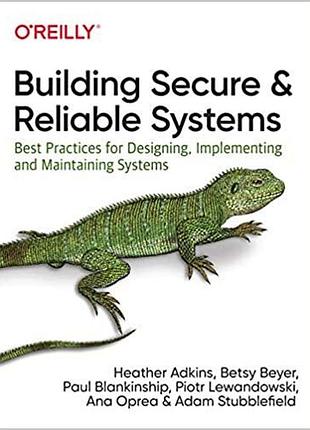 Building secure and reliable systems: best practices for designing, implementing, and maintaining systems,