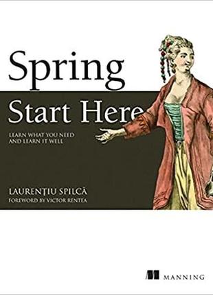 Spring start here: learn what you need and learn it well, laurentiu spilca