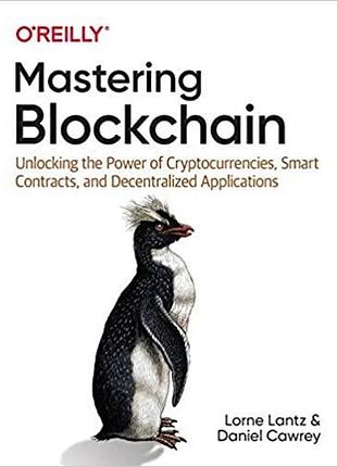 Mastering blockchain: unlocking the power of cryptocurrencies, smart contracts, and decentralized