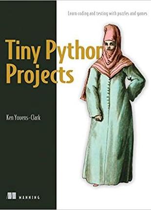 Tiny python projects: 21 small fun projects for python beginners designed to build programming skill, teach