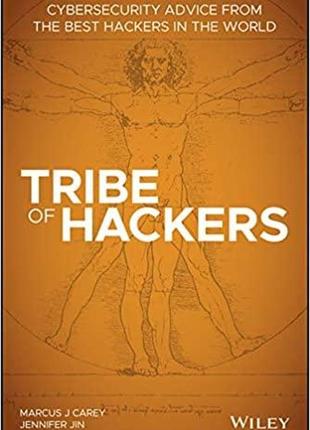 Tribe of hackers: cybersecurity advice from the best hackers in the world, marcus j. carey, jennifer jin