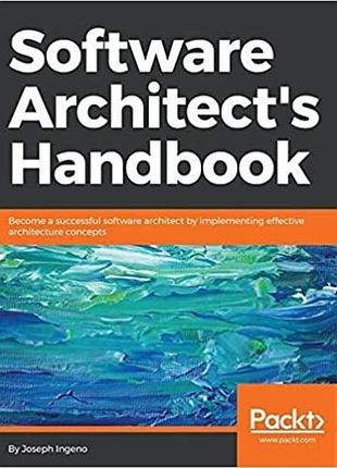 Software architect's handbook: become a successful software architect by implementing effective architecture