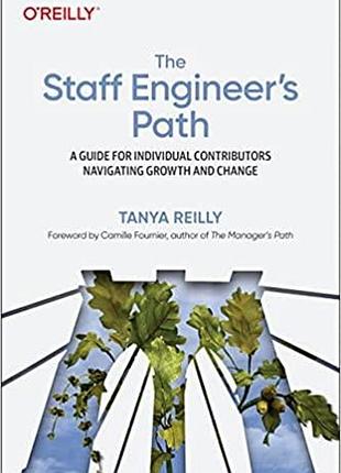 The staff engineer's path: a guide for individual contributors navigating growth and change, tanya reilly