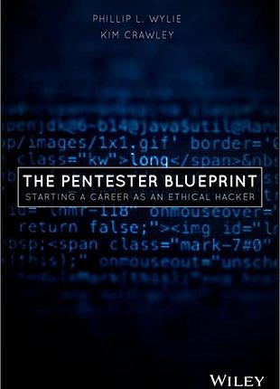 The pentester blueprint: starting a career as an ethical hacker, phillip l. wylie, kim crawley